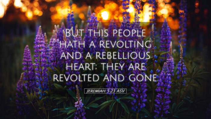 Picture 05 - Jeremiah 5:23 ASV Desktop Wallpaper - But this people hath a revolting and a rebellious - Desktop Bible Verse Wallpaper