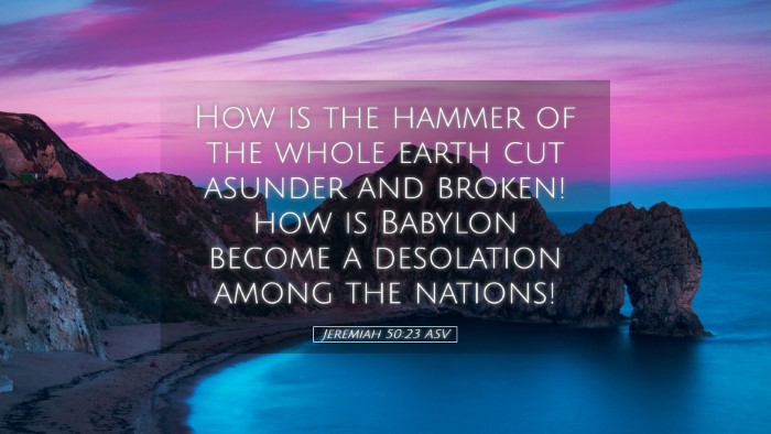 Picture 05 - Jeremiah 50:23 ASV Desktop Wallpaper - How is the hammer of the whole earth cut asunder - Desktop Bible Verse Wallpaper