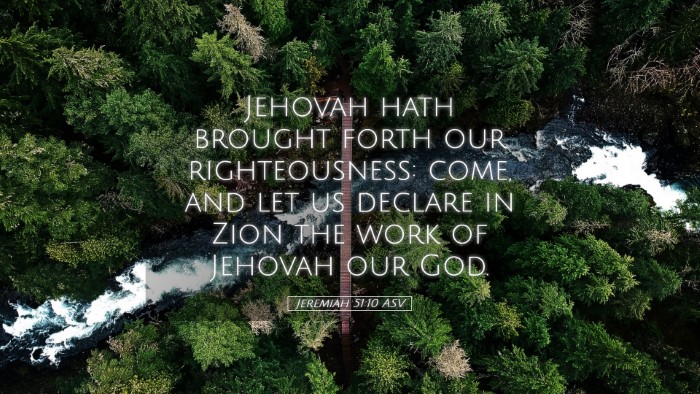 Picture 05 - Jeremiah 51:10 ASV Desktop Wallpaper - Jehovah hath brought forth our righteousness: - Desktop Bible Verse Wallpaper