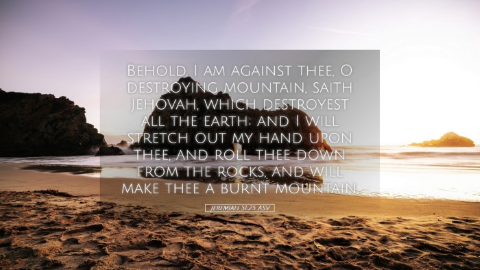 Picture 05 - Jeremiah 51:25 ASV Desktop Wallpaper - Behold, I am against thee, O destroying mountain, - Desktop Bible Verse Wallpaper