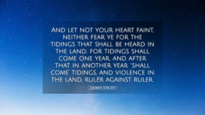 Picture 05 - Jeremiah 51:46 ASV Desktop Wallpaper - And let not your heart faint, neither fear ye for - Desktop Bible Verse Wallpaper