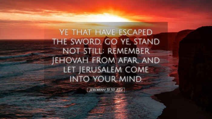 Picture 05 - Jeremiah 51:50 ASV Desktop Wallpaper - Ye that have escaped the sword, go ye, stand not - Desktop Bible Verse Wallpaper