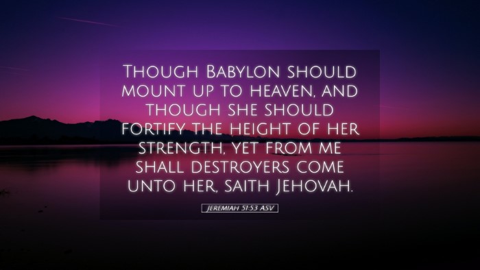 Picture 05 - Jeremiah 51:53 ASV Desktop Wallpaper - Though Babylon should mount up to heaven, and - Desktop Bible Verse Wallpaper