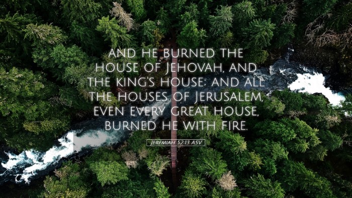 Picture 05 - Jeremiah 52:13 ASV Desktop Wallpaper - and he burned the house of Jehovah, and the - Desktop Bible Verse Wallpaper