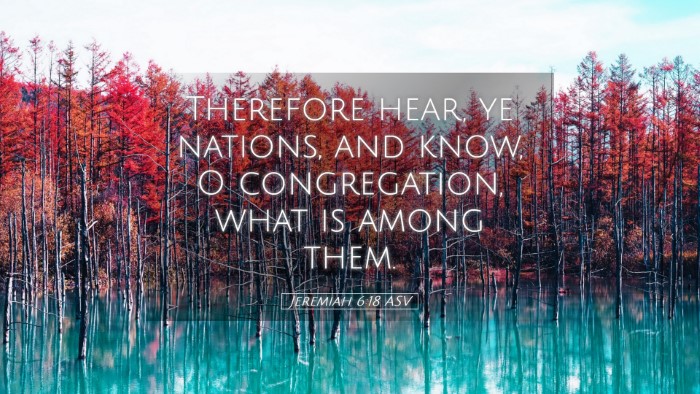 Picture 05 - Jeremiah 6:18 ASV Desktop Wallpaper - Therefore hear, ye nations, and know, O - Desktop Bible Verse Wallpaper