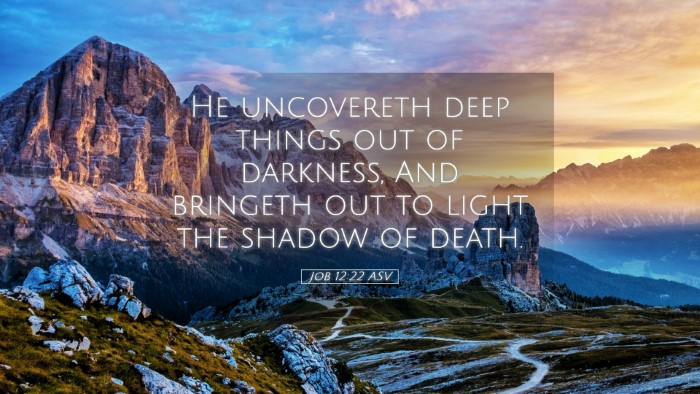 Picture 05 - Job 12:22 ASV Desktop Wallpaper - He uncovereth deep things out of darkness, And - Desktop Bible Verse Wallpaper