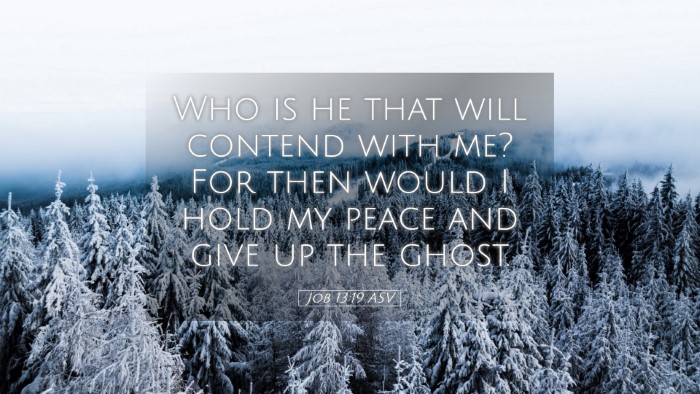 Picture 05 - Job 13:19 ASV Desktop Wallpaper - Who is he that will contend with me? For then - Desktop Bible Verse Wallpaper