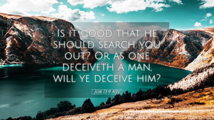 Picture 05 - Job 13:9 ASV Desktop Wallpaper - Is it good that he should search you out? Or as - Desktop Bible Verse Wallpaper
