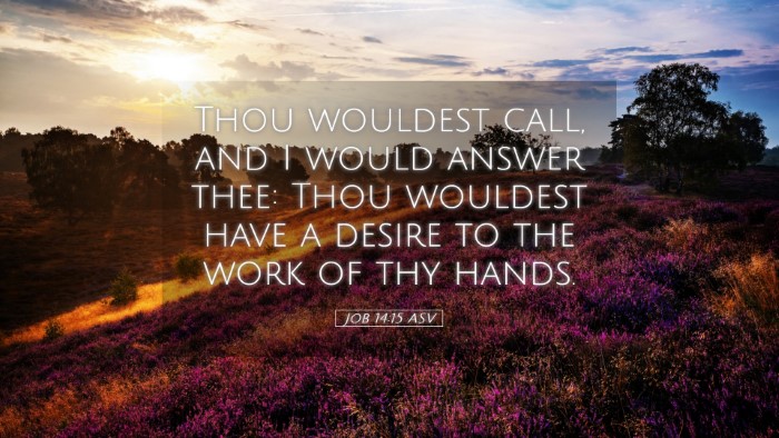 Picture 05 - Job 14:15 ASV Desktop Wallpaper - Thou wouldest call, and I would answer thee: Thou - Desktop Bible Verse Wallpaper