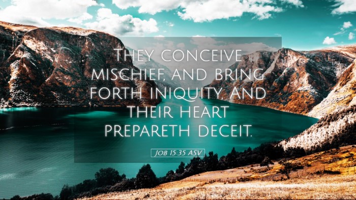 Picture 05 - Job 15:35 ASV Desktop Wallpaper - They conceive mischief, and bring forth iniquity, - Desktop Bible Verse Wallpaper