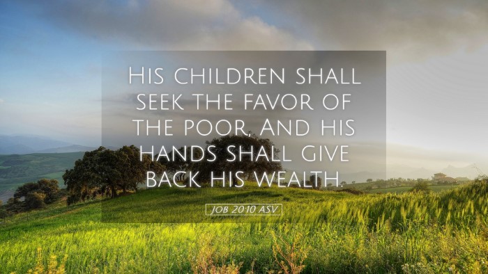 Picture 05 - Job 20:10 ASV Desktop Wallpaper - His children shall seek the favor of the poor, - Desktop Bible Verse Wallpaper