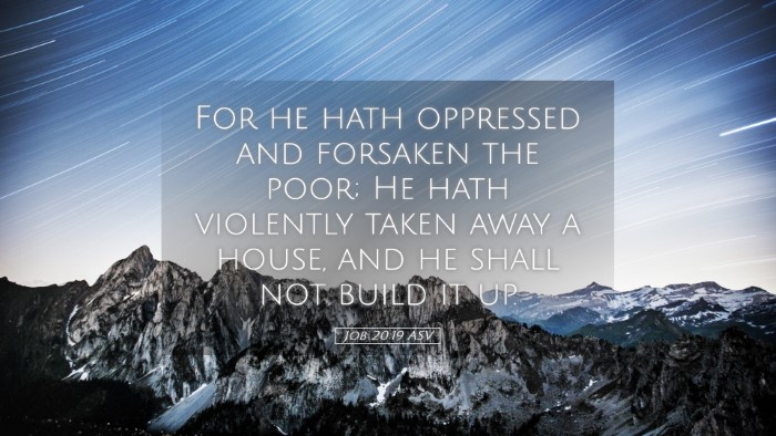 Picture 05 - Job 20:19 ASV Desktop Wallpaper - For he hath oppressed and forsaken the poor; He - Desktop Bible Verse Wallpaper