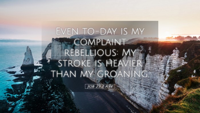 Picture 05 - Job 23:2 ASV Desktop Wallpaper - Even to-day is my complaint rebellious: My stroke - Desktop Bible Verse Wallpaper