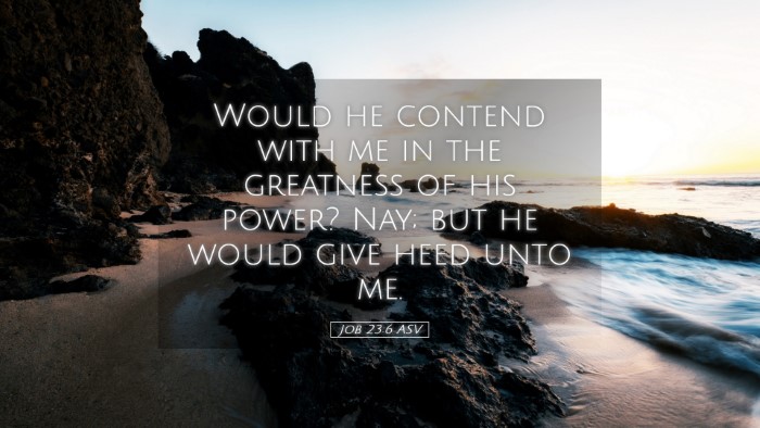 Picture 05 - Job 23:6 ASV Desktop Wallpaper - Would he contend with me in the greatness of his - Desktop Bible Verse Wallpaper