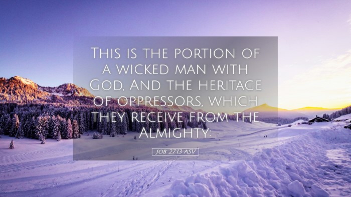 Picture 05 - Job 27:13 ASV Desktop Wallpaper - This is the portion of a wicked man with God, And - Desktop Bible Verse Wallpaper