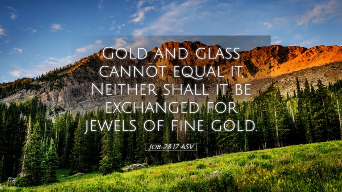Picture 05 - Job 28:17 ASV Desktop Wallpaper - Gold and glass cannot equal it, Neither shall it - Desktop Bible Verse Wallpaper