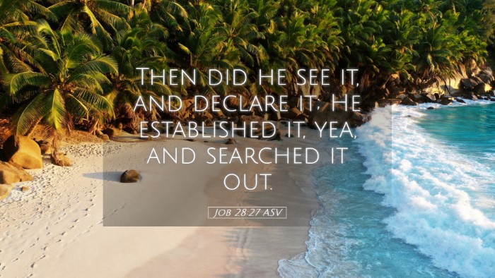 Picture 05 - Job 28:27 ASV Desktop Wallpaper - Then did he see it, and declare it; He - Desktop Bible Verse Wallpaper