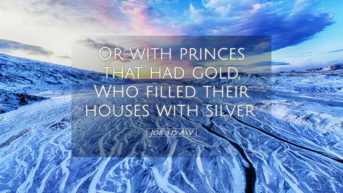Picture 05 - Job 3:15 ASV Desktop Wallpaper - Or with princes that had gold, Who filled their - Desktop Bible Verse Wallpaper