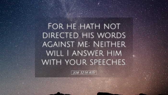Picture 05 - Job 32:14 ASV Desktop Wallpaper - For he hath not directed his words against me; - Desktop Bible Verse Wallpaper