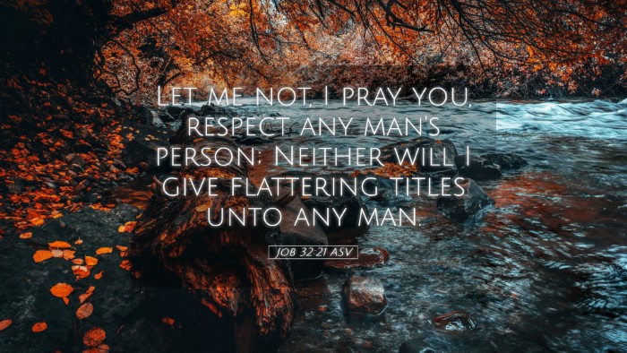 Picture 05 - Job 32:21 ASV Desktop Wallpaper - Let me not, I pray you, respect any man's person; - Desktop Bible Verse Wallpaper
