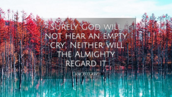 Picture 05 - Job 35:13 ASV Desktop Wallpaper - Surely God will not hear an empty `cry', Neither - Desktop Bible Verse Wallpaper