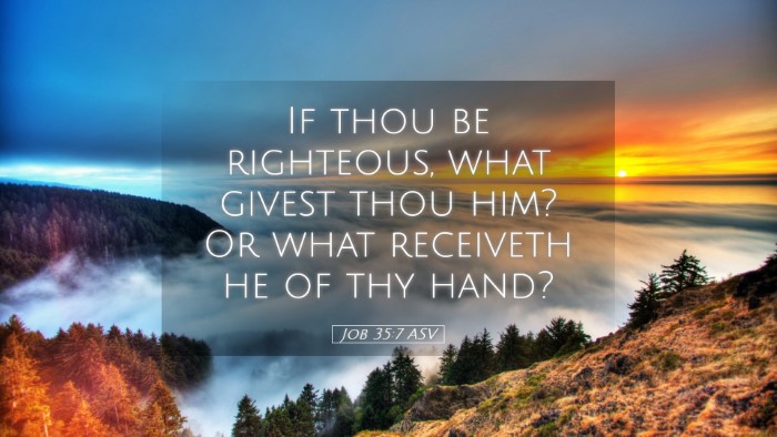 Picture 05 - Job 35:7 ASV Desktop Wallpaper - If thou be righteous, what givest thou him? Or - Desktop Bible Verse Wallpaper