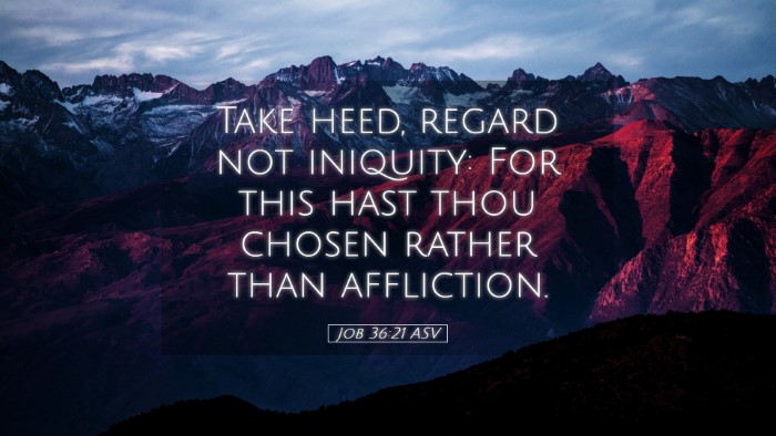 Picture 05 - Job 36:21 ASV Desktop Wallpaper - Take heed, regard not iniquity: For this hast - Desktop Bible Verse Wallpaper