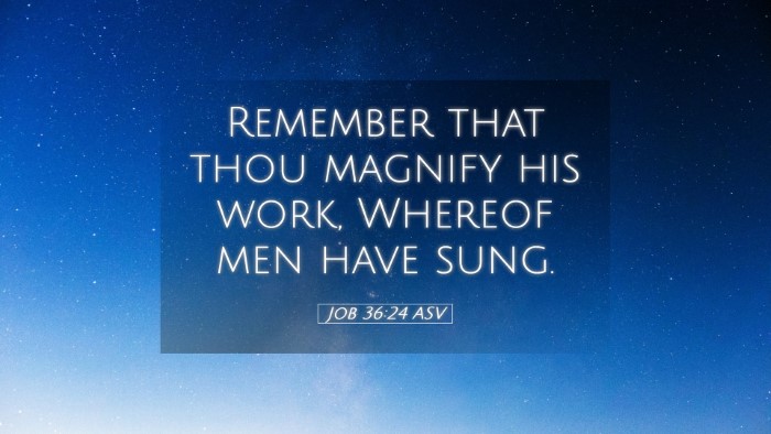 Picture 05 - Job 36:24 ASV Desktop Wallpaper - Remember that thou magnify his work, Whereof men - Desktop Bible Verse Wallpaper