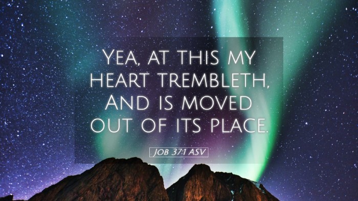 Picture 05 - Job 37:1 ASV Desktop Wallpaper - Yea, at this my heart trembleth, And is moved out - Desktop Bible Verse Wallpaper