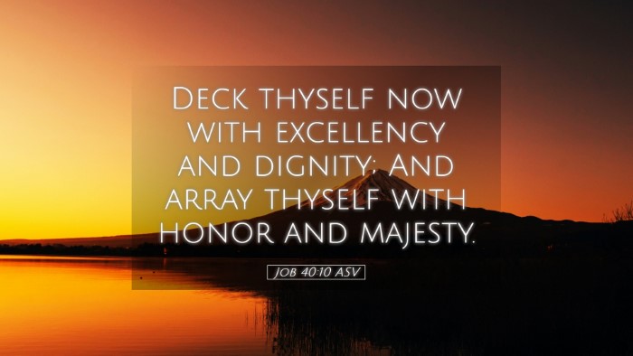 Picture 05 - Job 40:10 ASV Desktop Wallpaper - Deck thyself now with excellency and dignity; And - Desktop Bible Verse Wallpaper