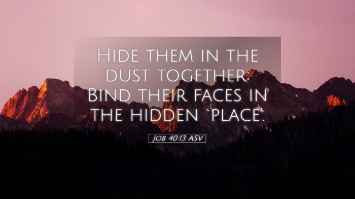 Picture 05 - Job 40:13 ASV Desktop Wallpaper - Hide them in the dust together; Bind their faces - Desktop Bible Verse Wallpaper