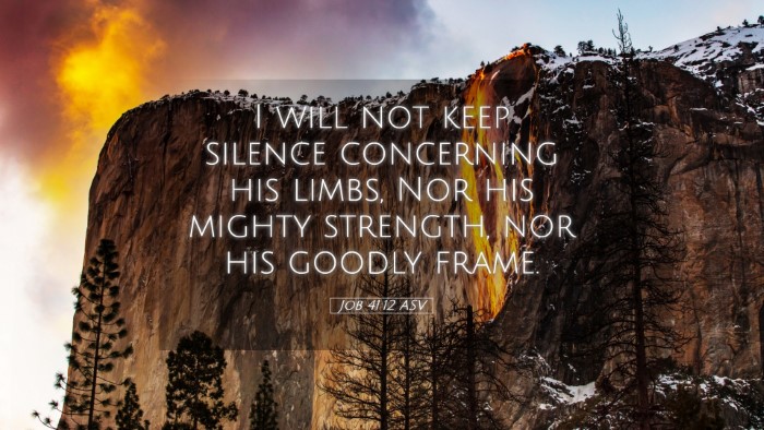 Picture 05 - Job 41:12 ASV Desktop Wallpaper - I will not keep silence concerning his limbs, Nor - Desktop Bible Verse Wallpaper