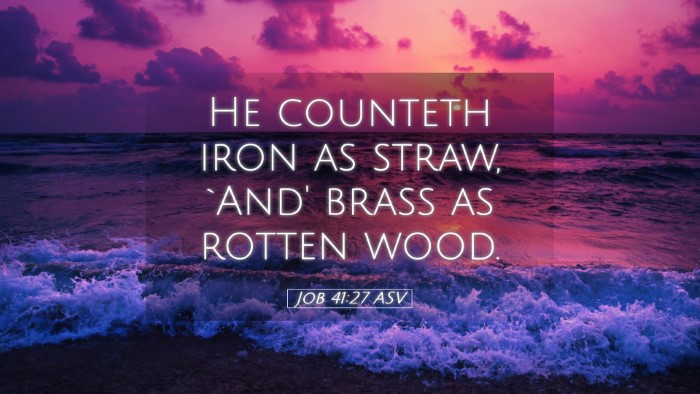 Picture 05 - Job 41:27 ASV Desktop Wallpaper - He counteth iron as straw, `And' brass as rotten - Desktop Bible Verse Wallpaper
