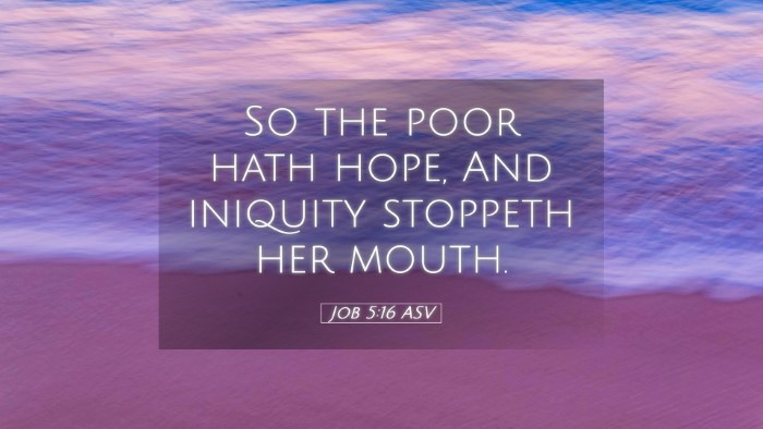 Picture 05 - Job 5:16 ASV Desktop Wallpaper - So the poor hath hope, And iniquity stoppeth her - Desktop Bible Verse Wallpaper