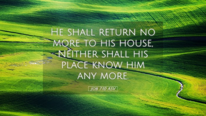 Picture 05 - Job 7:10 ASV Desktop Wallpaper - He shall return no more to his house, Neither - Desktop Bible Verse Wallpaper