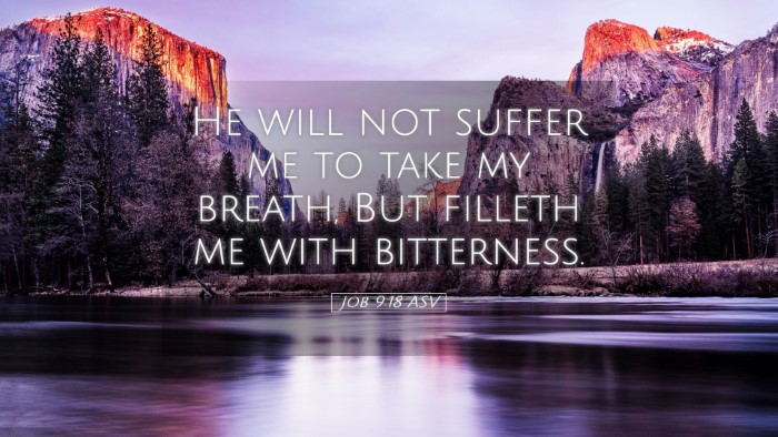 Picture 05 - Job 9:18 ASV Desktop Wallpaper - He will not suffer me to take my breath, But - Desktop Bible Verse Wallpaper