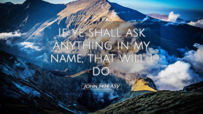 Picture 05 - John 14:14 ASV Desktop Wallpaper - If ye shall ask anything in my name, that will I - Desktop Bible Verse Wallpaper