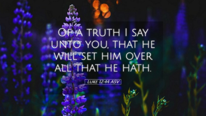 Picture 05 - Luke 12:44 ASV Desktop Wallpaper - Of a truth I say unto you, that he will set him - Desktop Bible Verse Wallpaper