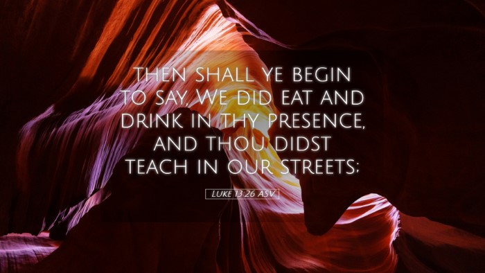 Picture 05 - Luke 13:26 ASV Desktop Wallpaper - then shall ye begin to say, We did eat and drink - Desktop Bible Verse Wallpaper