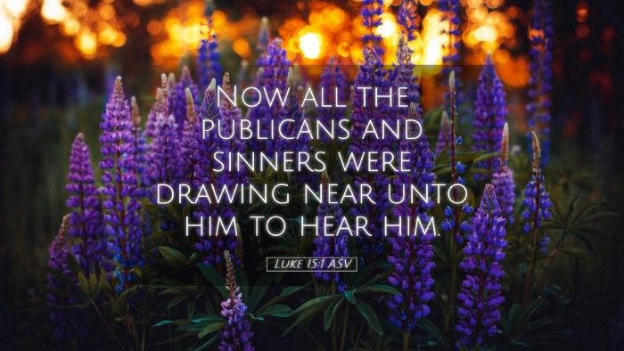 Picture 05 - Luke 15:1 ASV Desktop Wallpaper - Now all the publicans and sinners were drawing - Desktop Bible Verse Wallpaper