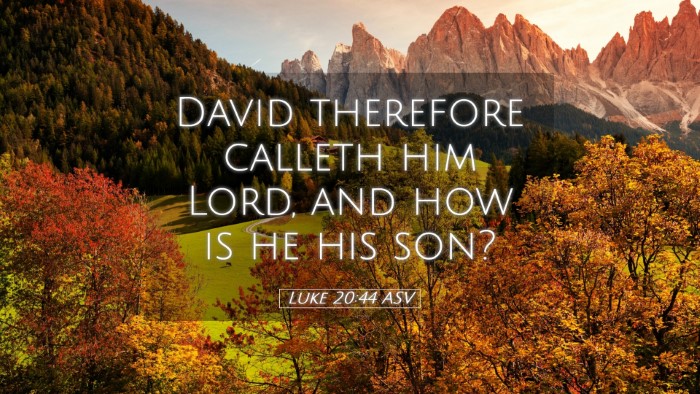 Picture 05 - Luke 20:44 ASV Desktop Wallpaper - David therefore calleth him Lord, and how is he - Desktop Bible Verse Wallpaper
