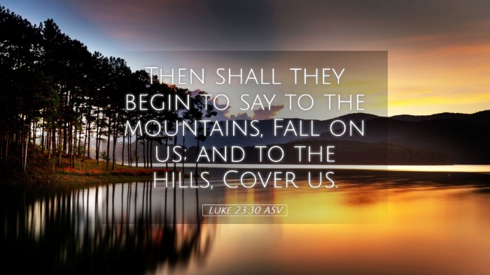 Picture 05 - Luke 23:30 ASV Desktop Wallpaper - Then shall they begin to say to the mountains, - Desktop Bible Verse Wallpaper