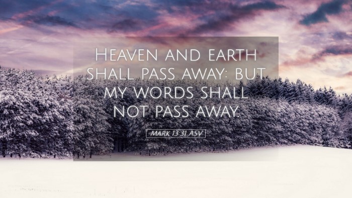 Picture 05 - Mark 13:31 ASV Desktop Wallpaper - Heaven and earth shall pass away: but my words - Desktop Bible Verse Wallpaper