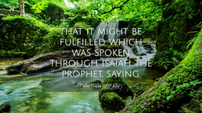 Picture 05 - Matthew 12:17 ASV Desktop Wallpaper - that it might be fulfilled which was spoken - Desktop Bible Verse Wallpaper