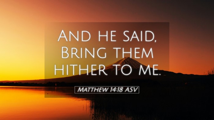 Picture 05 - Matthew 14:18 ASV Desktop Wallpaper - And he said, Bring them hither to - Desktop Bible Verse Wallpaper