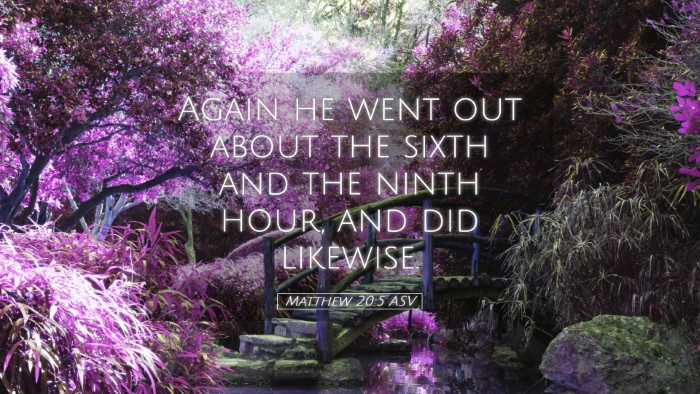 Picture 05 - Matthew 20:5 ASV Desktop Wallpaper - Again he went out about the sixth and the ninth - Desktop Bible Verse Wallpaper