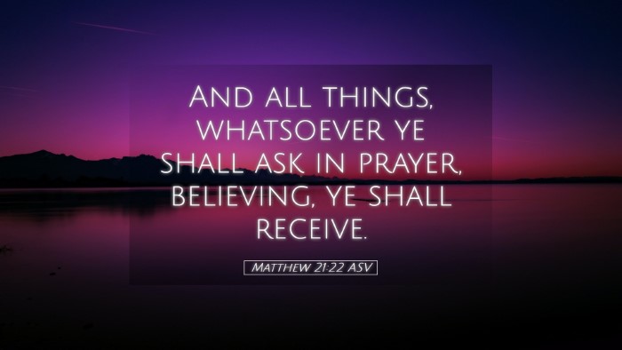 Picture 05 - Matthew 21:22 ASV Desktop Wallpaper - And all things, whatsoever ye shall ask in - Desktop Bible Verse Wallpaper