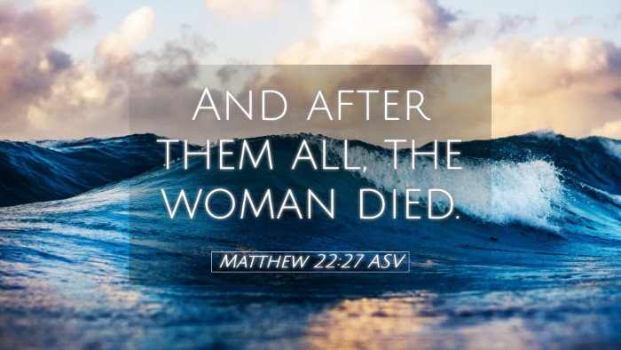 Picture 05 - Matthew 22:27 ASV Desktop Wallpaper - And after them all, the woman - Desktop Bible Verse Wallpaper