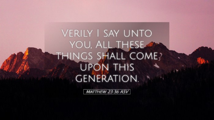 Picture 05 - Matthew 23:36 ASV Desktop Wallpaper - Verily I say unto you, All these things shall - Desktop Bible Verse Wallpaper