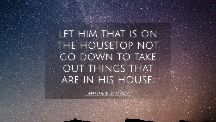 Picture 05 - Matthew 24:17 ASV Desktop Wallpaper - let him that is on the housetop not go down to - Desktop Bible Verse Wallpaper